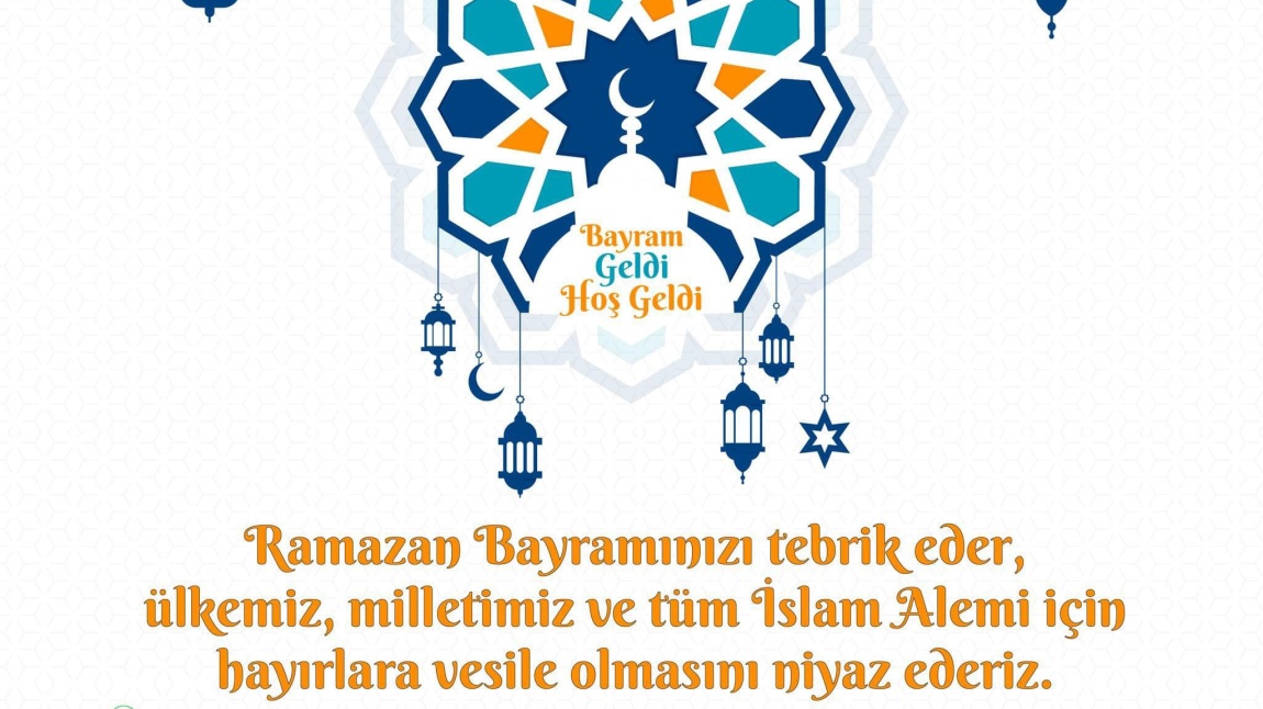 Ramazan Bayramınızı Tebrik Eder, Ülkemiz, Milletimiz ve Tüm İslam Alemi İçin Hayırlara Vesile Olmasını Temenni Ederiz