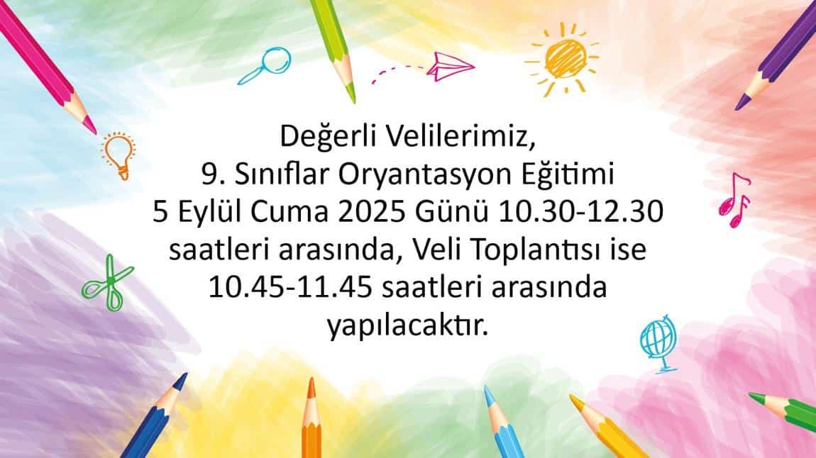 9. SINIFLARIN ORYANTASYON EĞİTİMİ VE VELİ TOPLANTISI